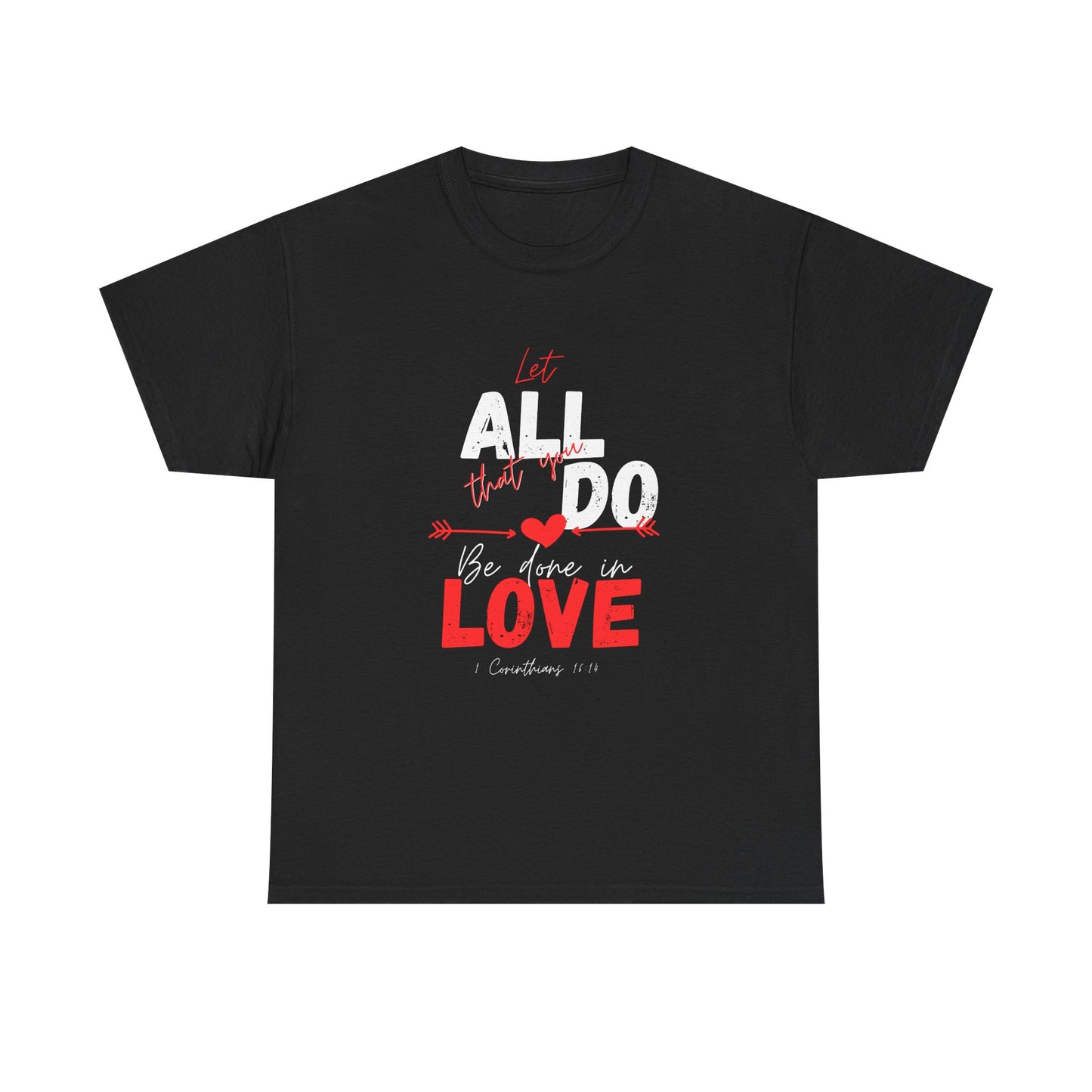 1 Corinthians 16:14 Let All You Do Be Done in Love, Love-Inspired Unisex Heavy Cotton Tee, Perfect for Gifts, Valentine’s Day, Casual Wear, Everyday Comfort, Self-Love Statement