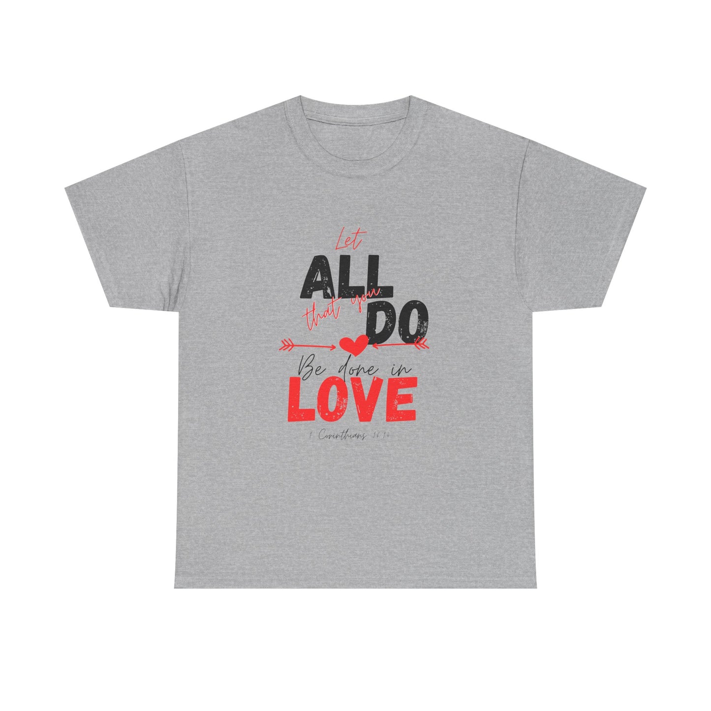 1 Corinthians 16:14 Let All You Do Be Done in Love, Love-Inspired Unisex Heavy Cotton Tee, Perfect for Gifts, Valentine’s Day, Casual Wear, Everyday Comfort, Self-Love Statement
