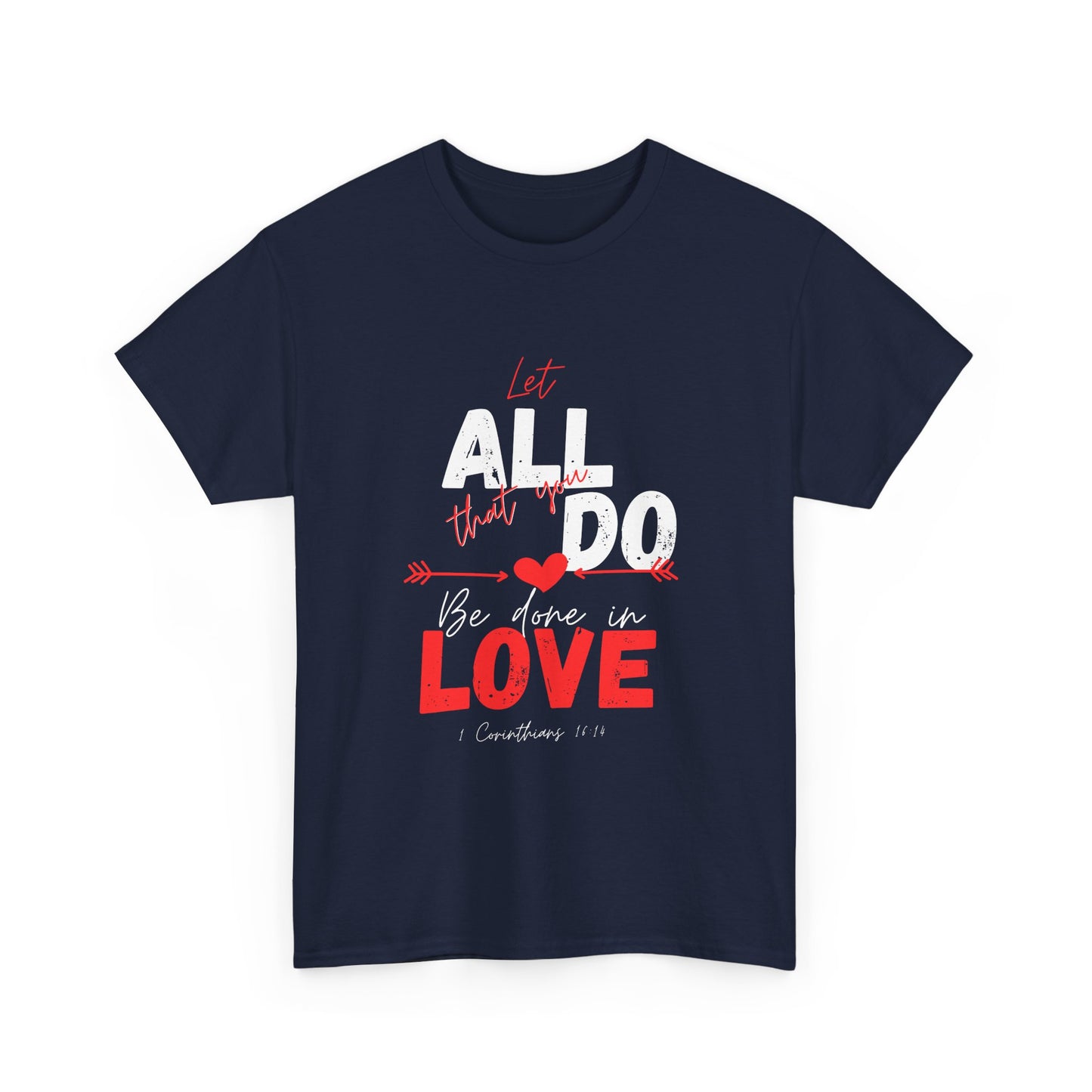 1 Corinthians 16:14 Let All You Do Be Done in Love, Love-Inspired Unisex Heavy Cotton Tee, Perfect for Gifts, Valentine’s Day, Casual Wear, Everyday Comfort, Self-Love Statement