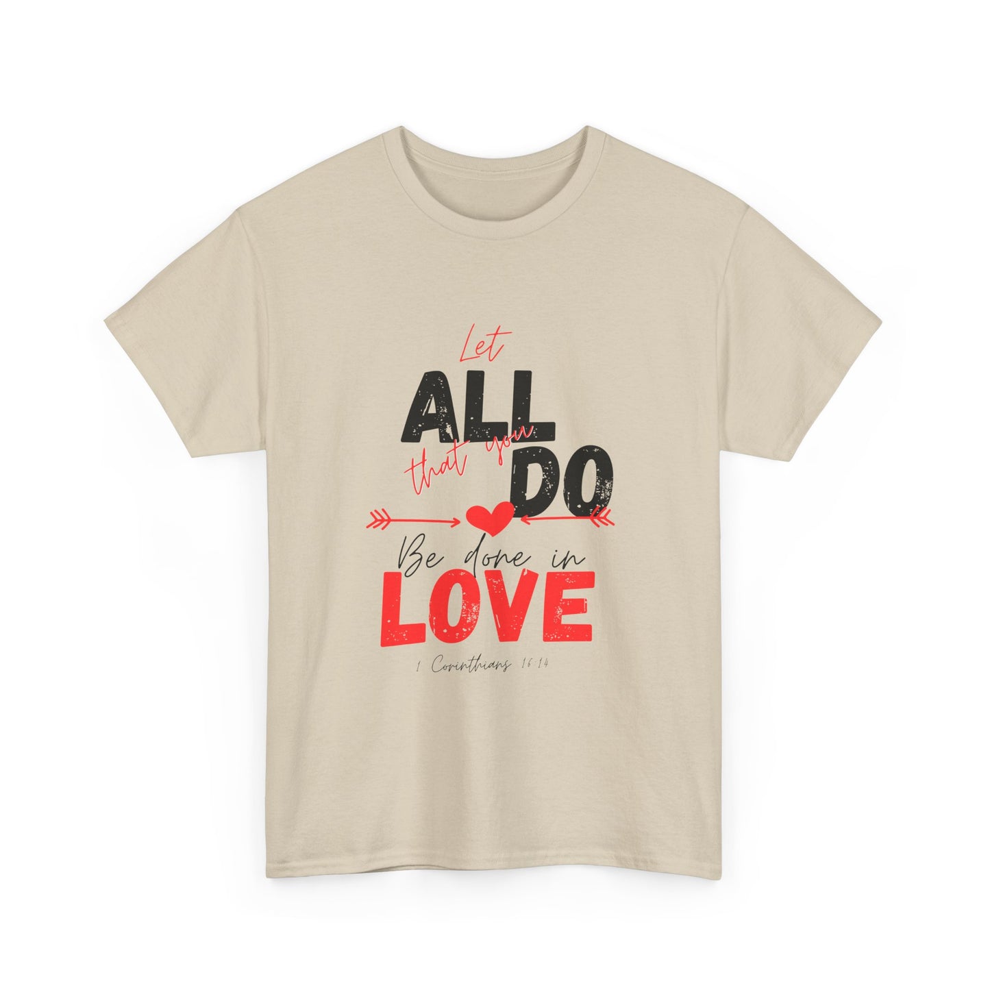 1 Corinthians 16:14 Let All You Do Be Done in Love, Love-Inspired Unisex Heavy Cotton Tee, Perfect for Gifts, Valentine’s Day, Casual Wear, Everyday Comfort, Self-Love Statement