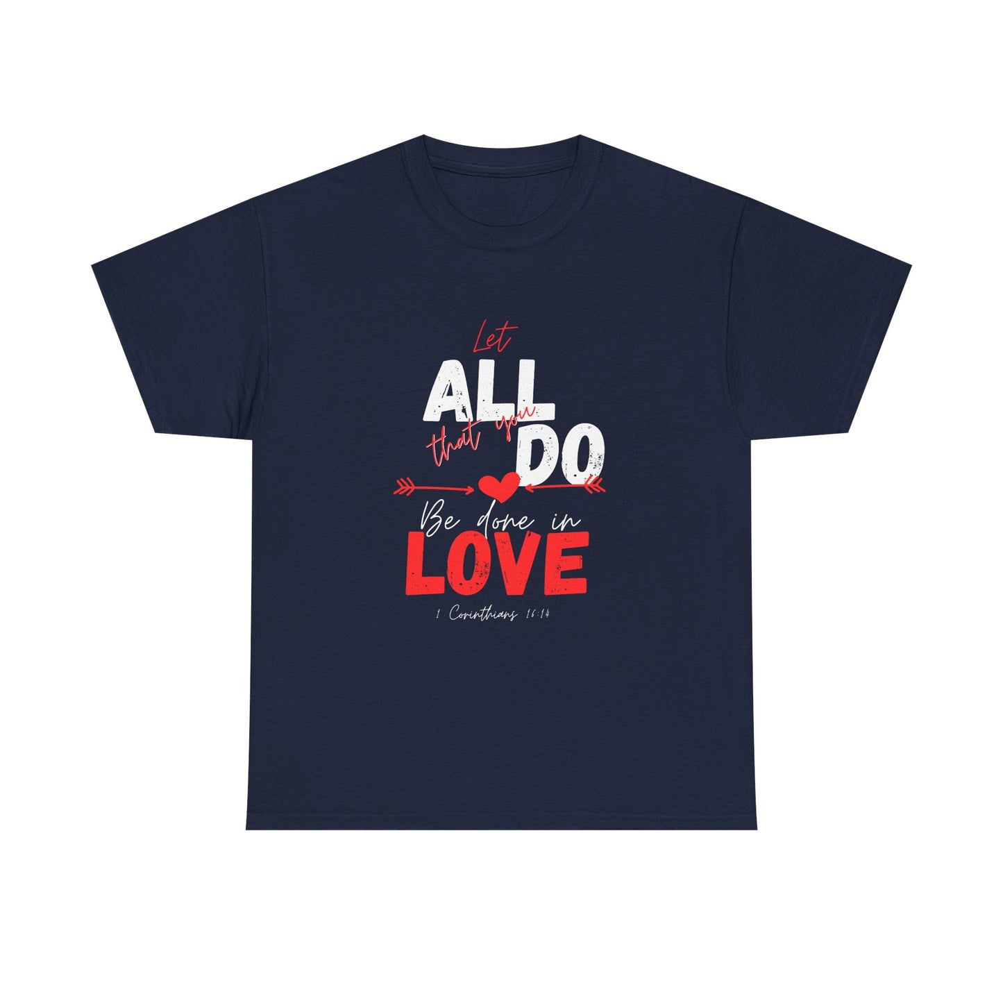 1 Corinthians 16:14 Let All You Do Be Done in Love, Love-Inspired Unisex Heavy Cotton Tee, Perfect for Gifts, Valentine’s Day, Casual Wear, Everyday Comfort, Self-Love Statement