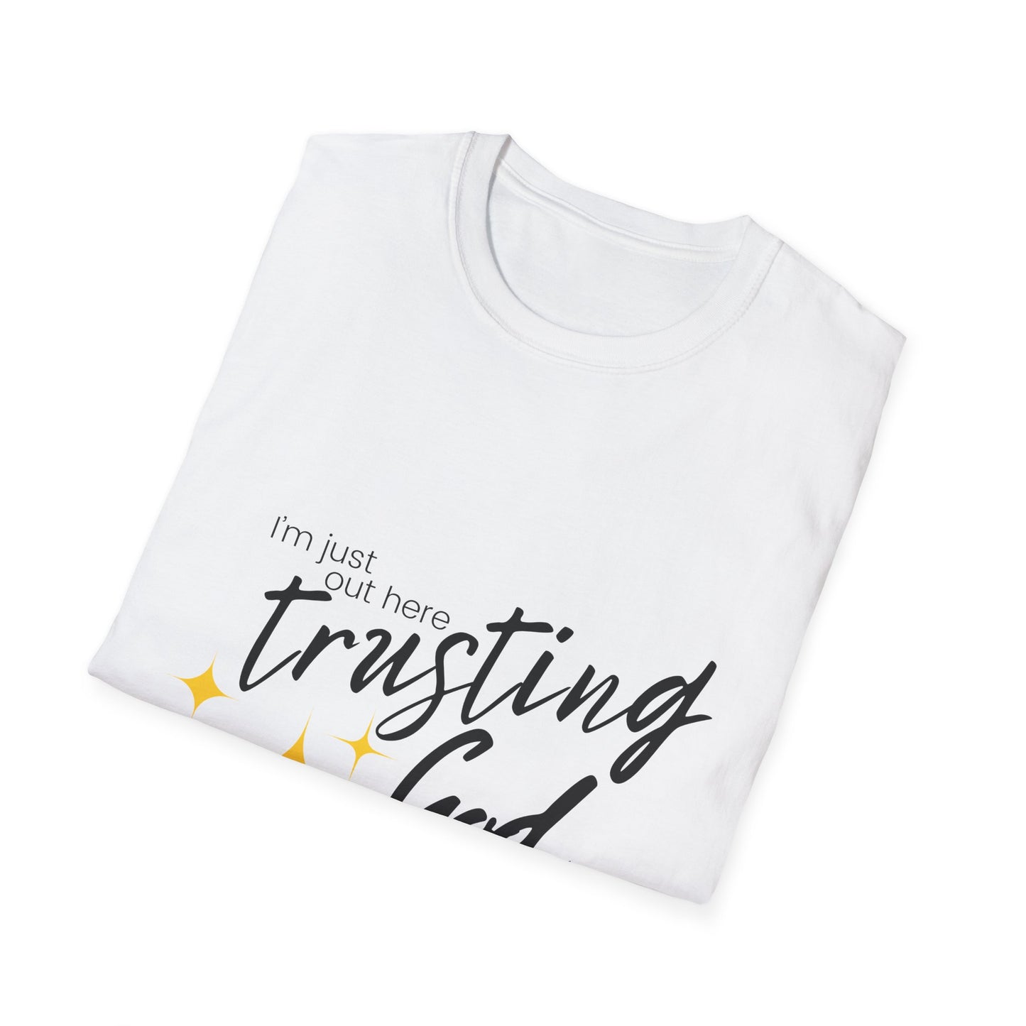 I'm Just Out Here Trusting God - Unisex Softstyle T-Shirt
