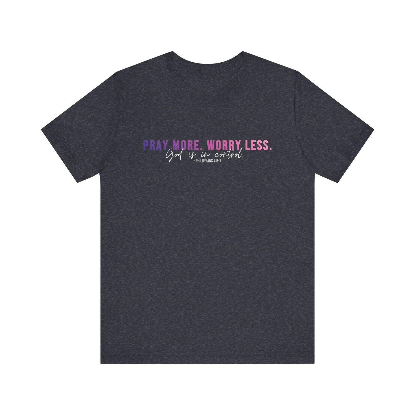 Pray More Worry Less 1.0 Unisex Tee, Inspirational Shirt, Casual Everyday Wear, Faith-Based Gift, Uplifting Fashion