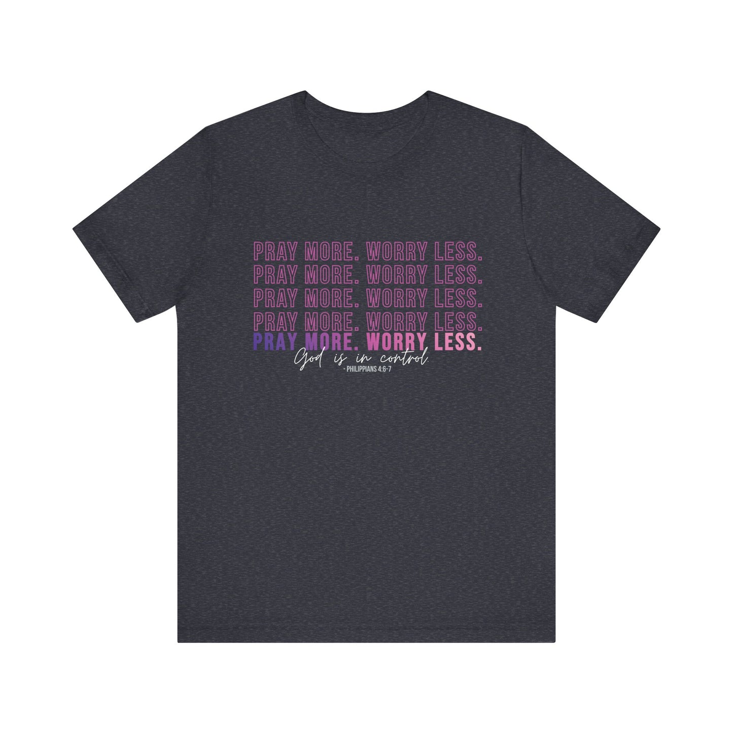 Pray More Worry Less Unisex Tee, Inspirational Shirt, Casual Everyday Wear, Faith-Based Gift, Uplifting Fashion