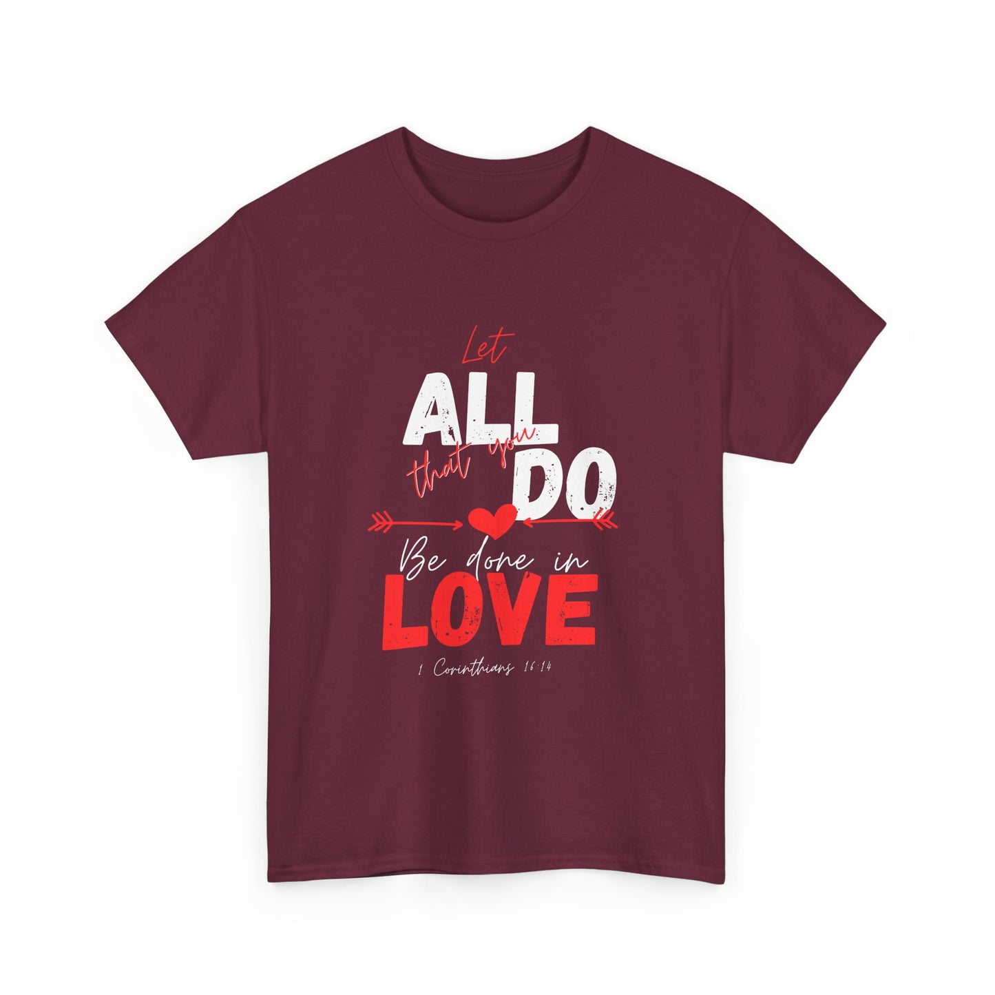 1 Corinthians 16:14 Let All You Do Be Done in Love, Love-Inspired Unisex Heavy Cotton Tee, Perfect for Gifts, Valentine’s Day, Casual Wear, Everyday Comfort, Self-Love Statement
