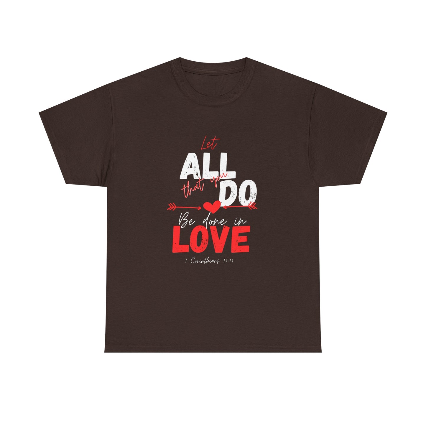 1 Corinthians 16:14 Let All You Do Be Done in Love, Love-Inspired Unisex Heavy Cotton Tee, Perfect for Gifts, Valentine’s Day, Casual Wear, Everyday Comfort, Self-Love Statement