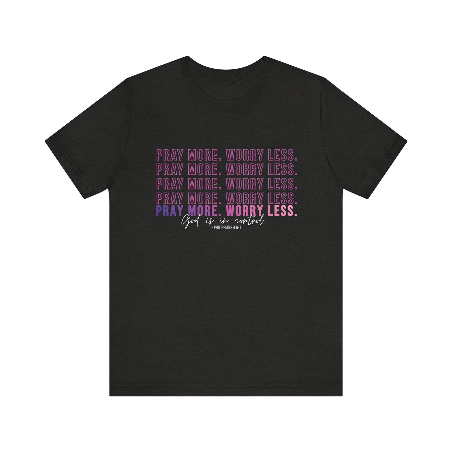 Pray More Worry Less Unisex Tee, Inspirational Shirt, Casual Everyday Wear, Faith-Based Gift, Uplifting Fashion