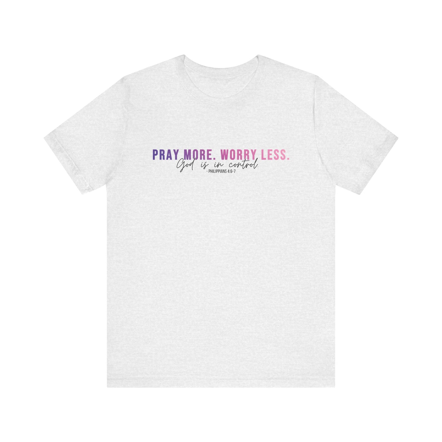Pray More Worry Less 1.0 Unisex Tee, Inspirational Shirt, Casual Everyday Wear, Faith-Based Gift, Uplifting Fashion