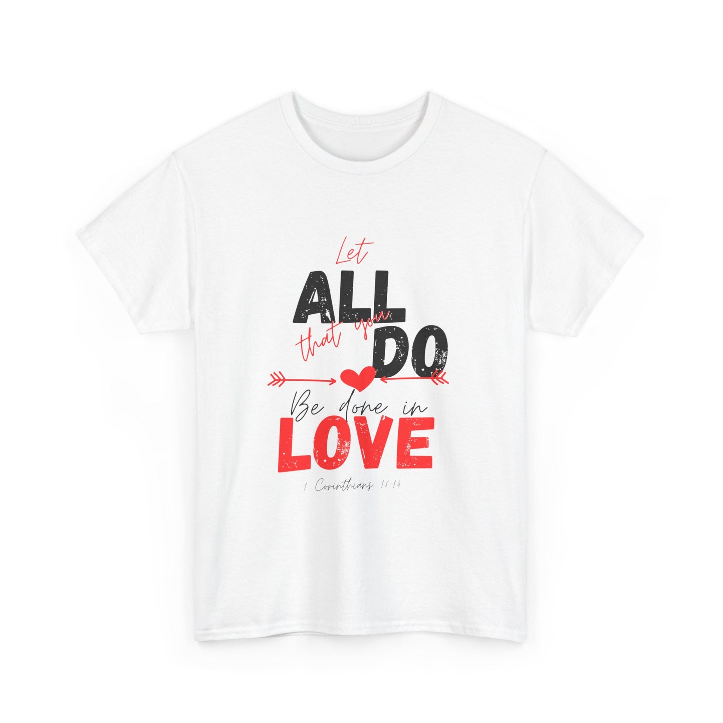1 Corinthians 16:14 Let All You Do Be Done in Love, Love-Inspired Unisex Heavy Cotton Tee, Perfect for Gifts, Valentine’s Day, Casual Wear, Everyday Comfort, Self-Love Statement