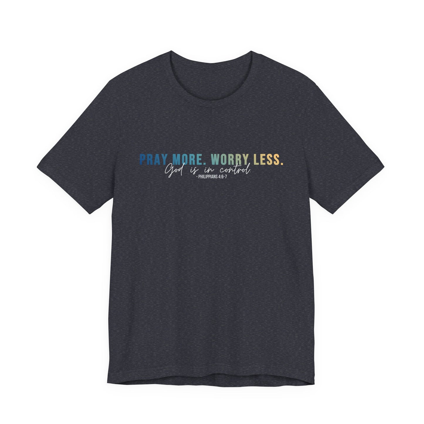 Pray More Worry Less 1.0 Unisex Tee, Inspirational Shirt, Casual Everyday Wear, Faith-Based Gift, Uplifting Fashion