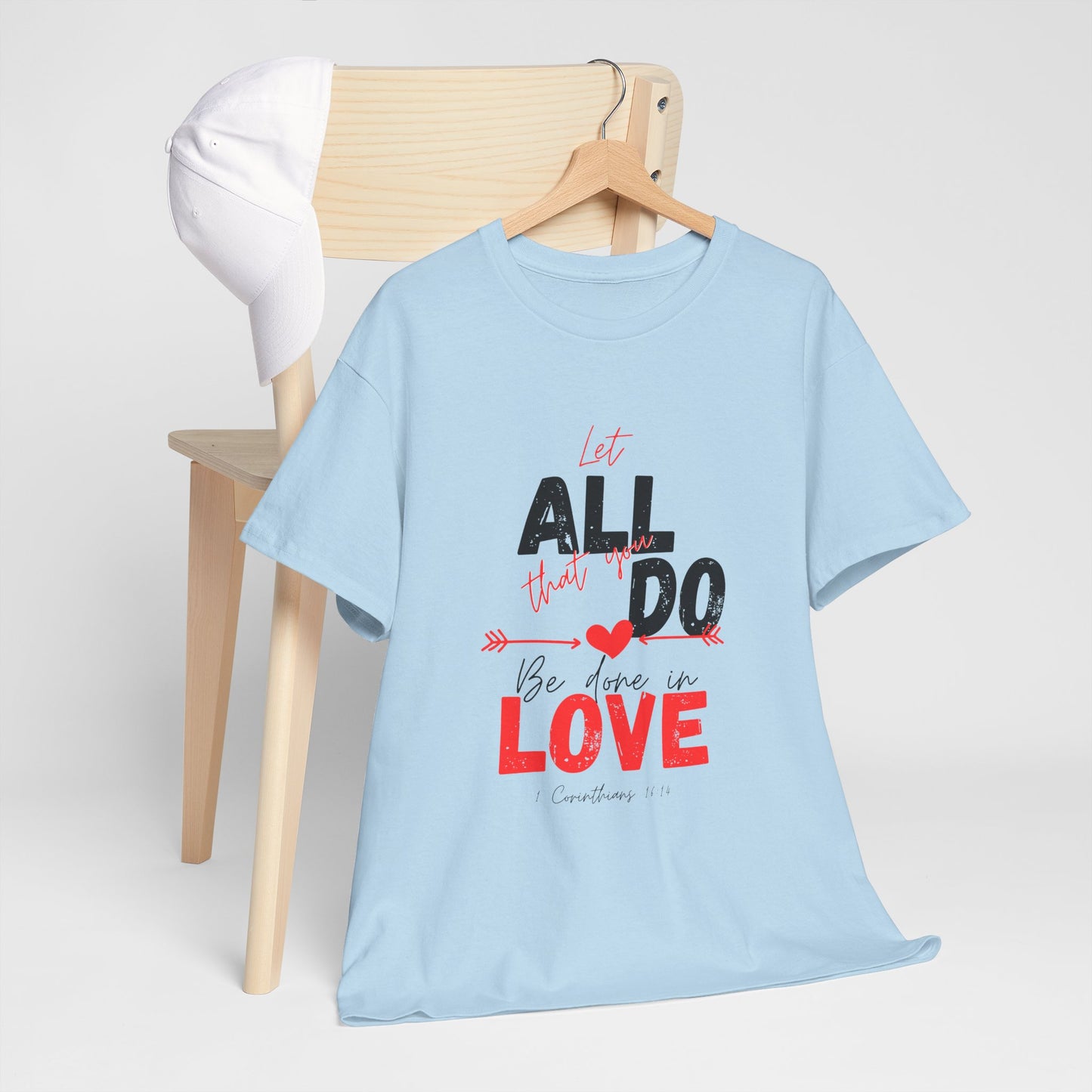 1 Corinthians 16:14 Let All You Do Be Done in Love, Love-Inspired Unisex Heavy Cotton Tee, Perfect for Gifts, Valentine’s Day, Casual Wear, Everyday Comfort, Self-Love Statement