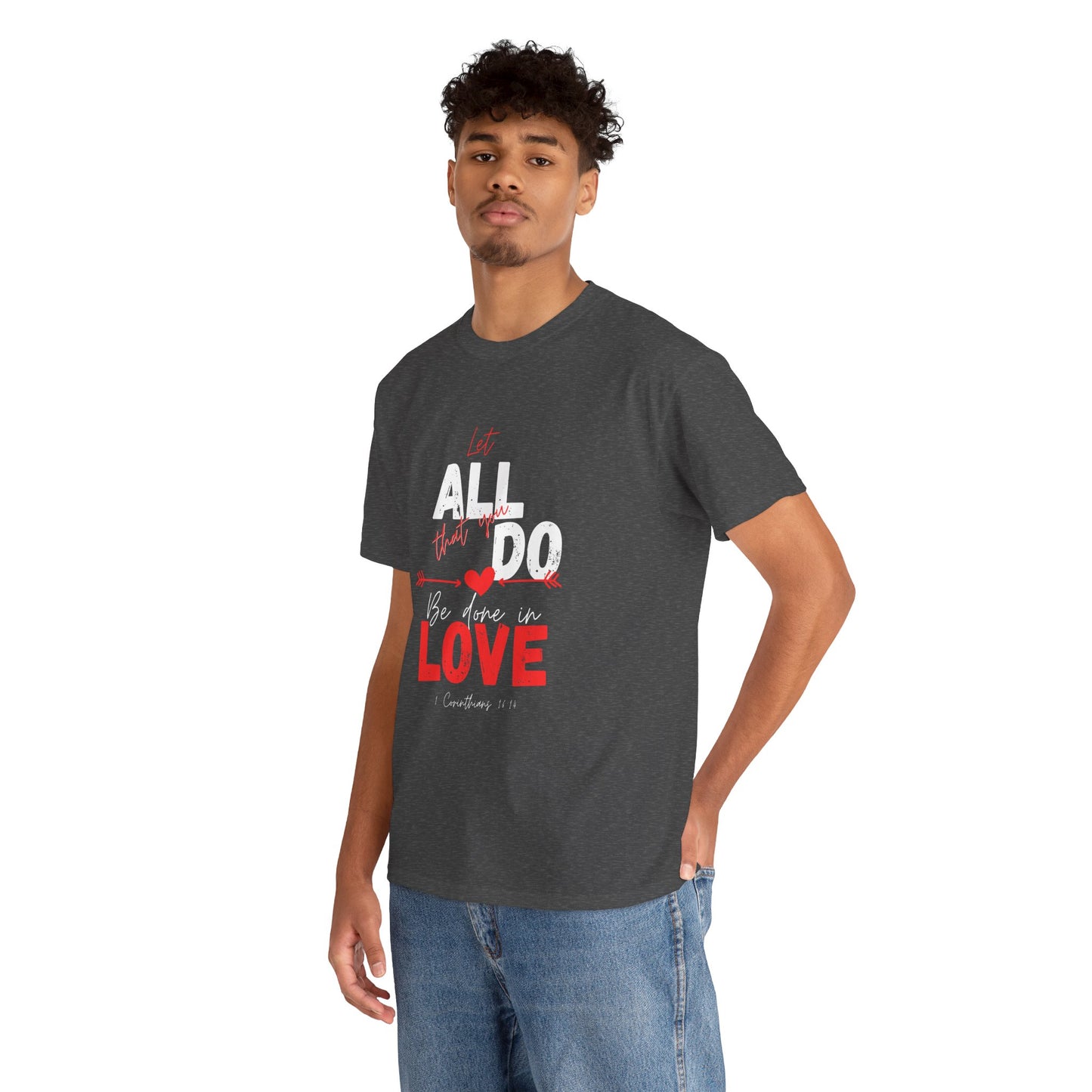 1 Corinthians 16:14 Let All You Do Be Done in Love, Love-Inspired Unisex Heavy Cotton Tee, Perfect for Gifts, Valentine’s Day, Casual Wear, Everyday Comfort, Self-Love Statement