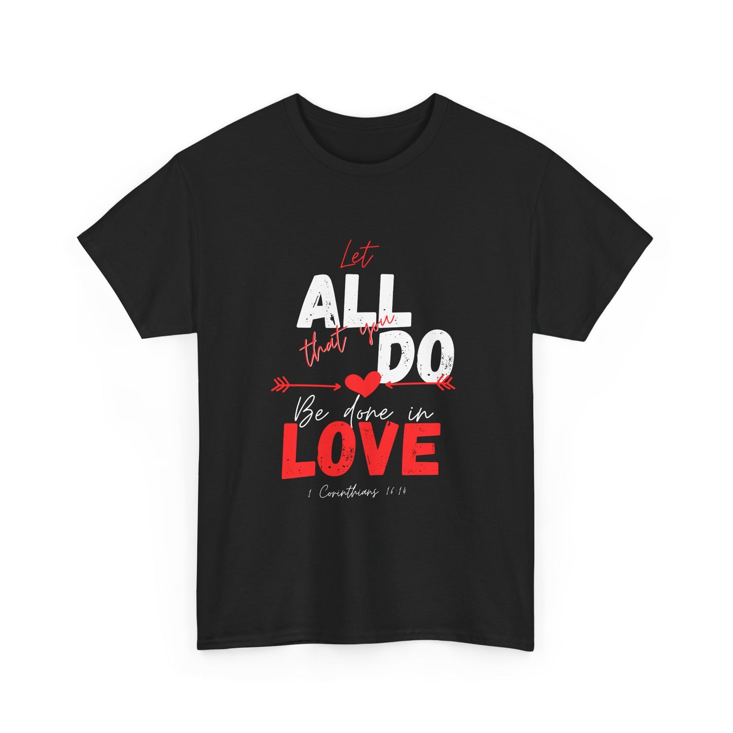 1 Corinthians 16:14 Let All You Do Be Done in Love, Love-Inspired Unisex Heavy Cotton Tee, Perfect for Gifts, Valentine’s Day, Casual Wear, Everyday Comfort, Self-Love Statement