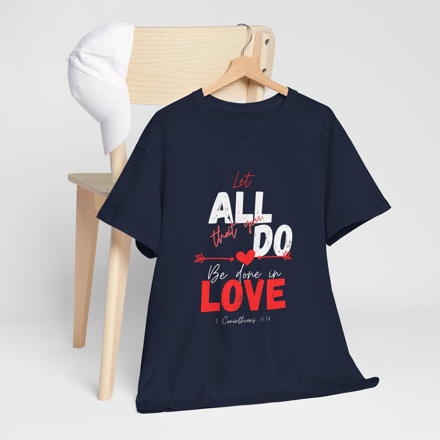 1 Corinthians 16:14 Let All You Do Be Done in Love, Love-Inspired Unisex Heavy Cotton Tee, Perfect for Gifts, Valentine’s Day, Casual Wear, Everyday Comfort, Self-Love Statement