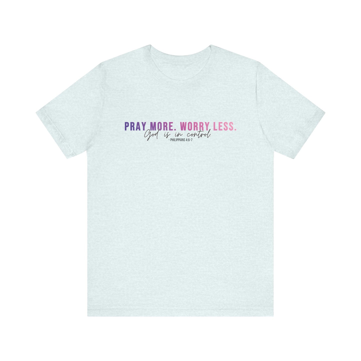 Pray More Worry Less 1.0 Unisex Tee, Inspirational Shirt, Casual Everyday Wear, Faith-Based Gift, Uplifting Fashion