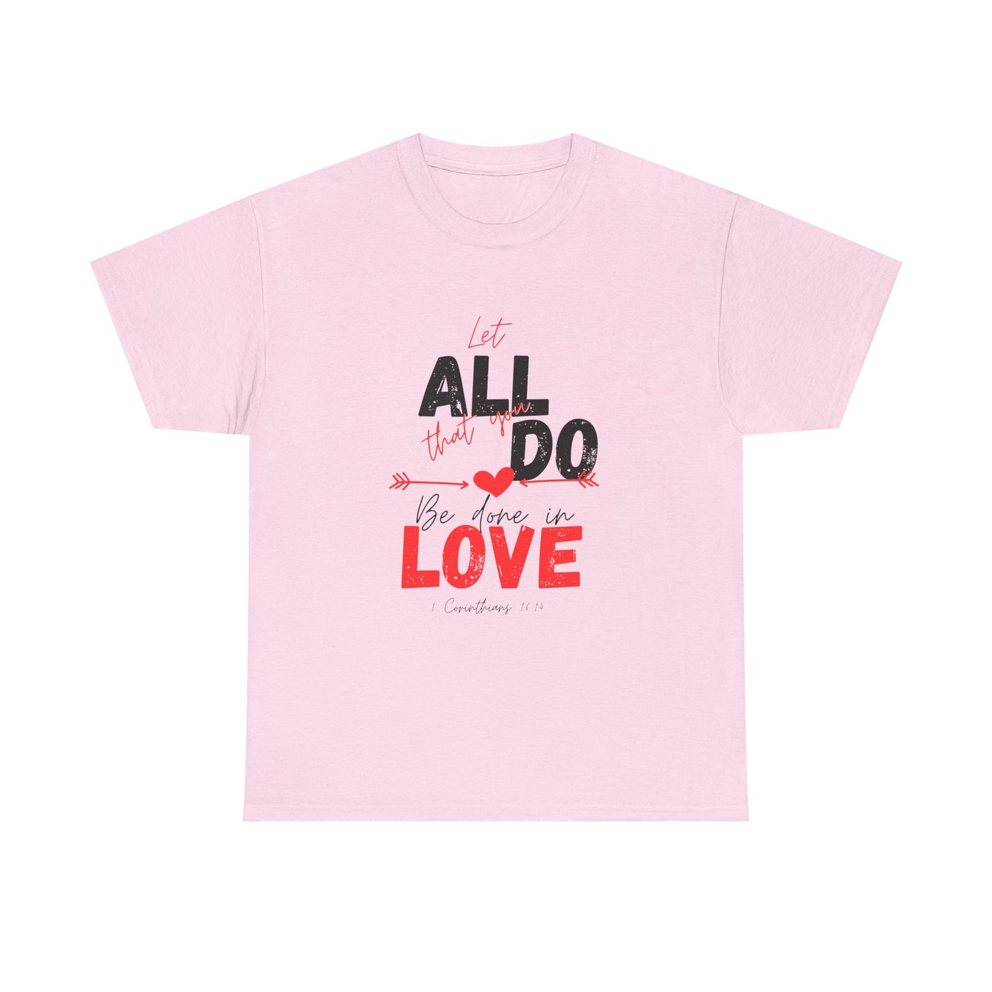 1 Corinthians 16:14 Let All You Do Be Done in Love, Love-Inspired Unisex Heavy Cotton Tee, Perfect for Gifts, Valentine’s Day, Casual Wear, Everyday Comfort, Self-Love Statement