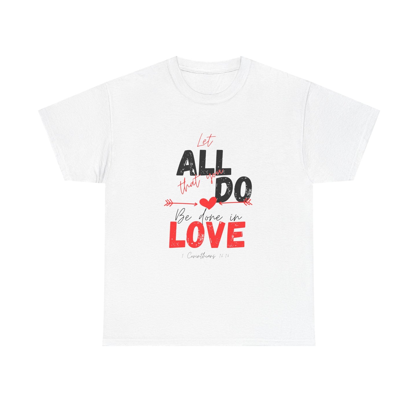 1 Corinthians 16:14 Let All You Do Be Done in Love, Love-Inspired Unisex Heavy Cotton Tee, Perfect for Gifts, Valentine’s Day, Casual Wear, Everyday Comfort, Self-Love Statement