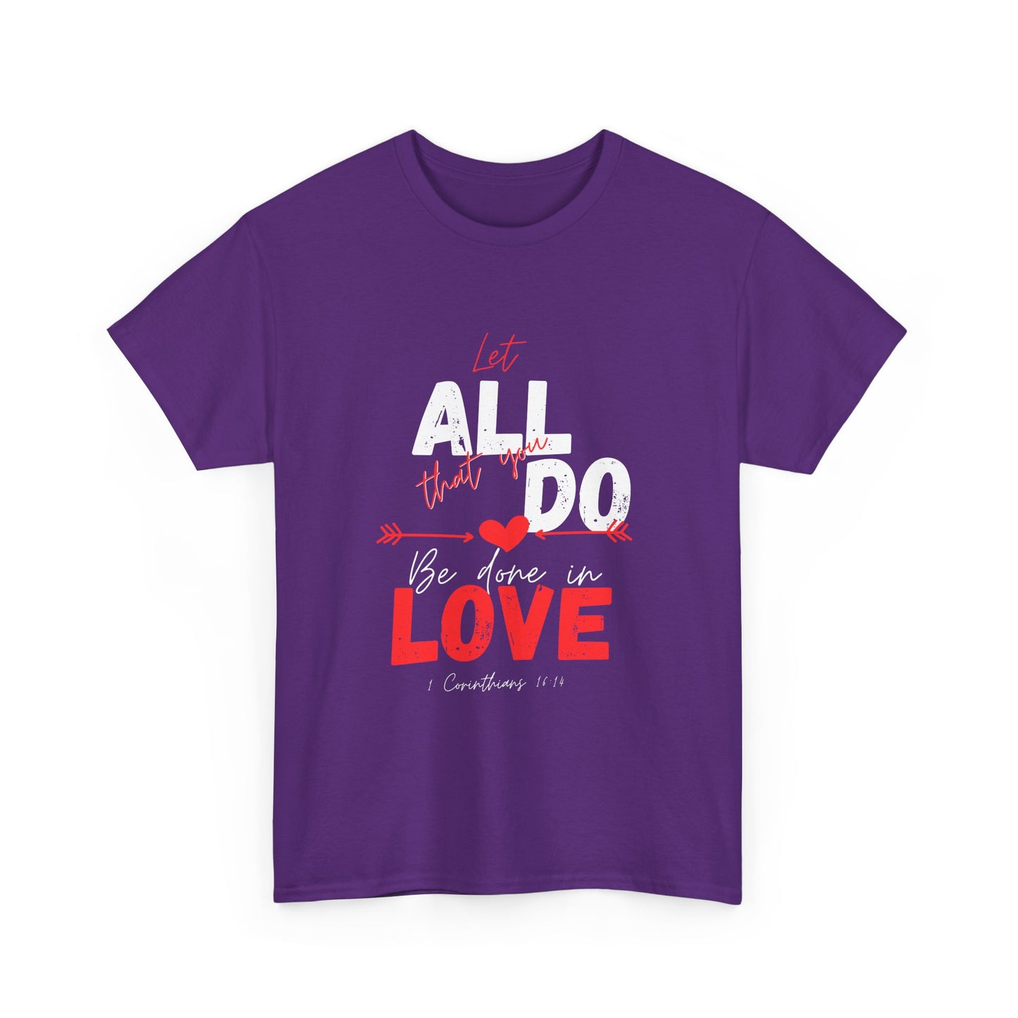 1 Corinthians 16:14 Let All You Do Be Done in Love, Love-Inspired Unisex Heavy Cotton Tee, Perfect for Gifts, Valentine’s Day, Casual Wear, Everyday Comfort, Self-Love Statement