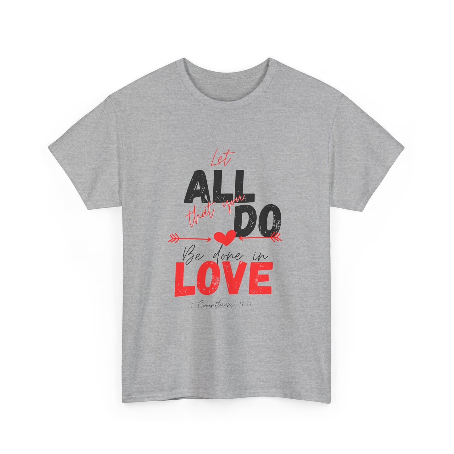 1 Corinthians 16:14 Let All You Do Be Done in Love, Love-Inspired Unisex Heavy Cotton Tee, Perfect for Gifts, Valentine’s Day, Casual Wear, Everyday Comfort, Self-Love Statement