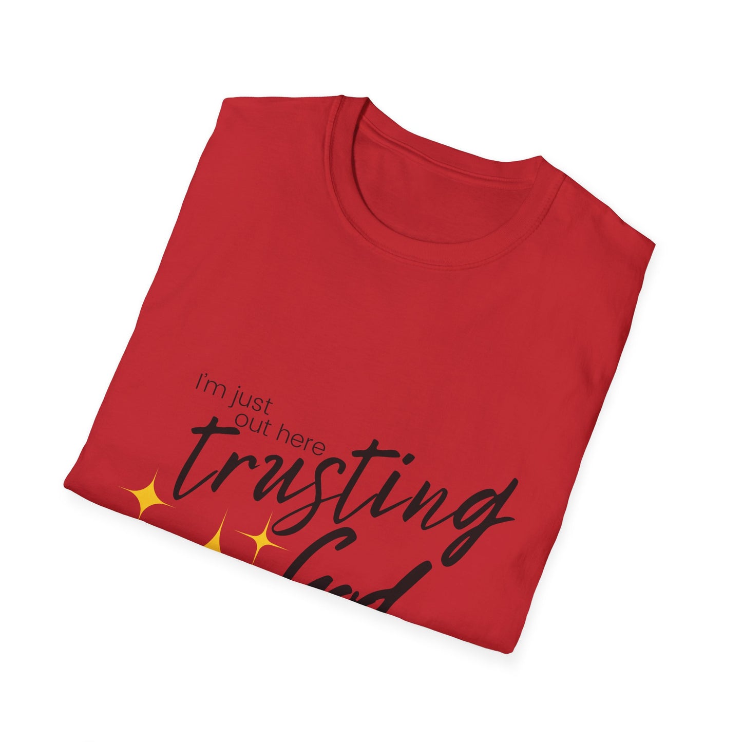 I'm Just Out Here Trusting God - Unisex Softstyle T-Shirt