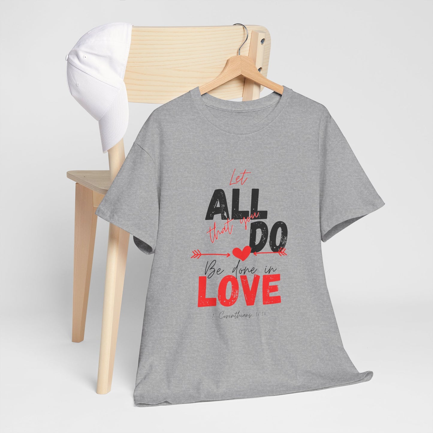 1 Corinthians 16:14 Let All You Do Be Done in Love, Love-Inspired Unisex Heavy Cotton Tee, Perfect for Gifts, Valentine’s Day, Casual Wear, Everyday Comfort, Self-Love Statement