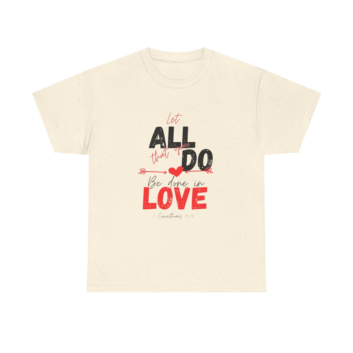 1 Corinthians 16:14 Let All You Do Be Done in Love, Love-Inspired Unisex Heavy Cotton Tee, Perfect for Gifts, Valentine’s Day, Casual Wear, Everyday Comfort, Self-Love Statement