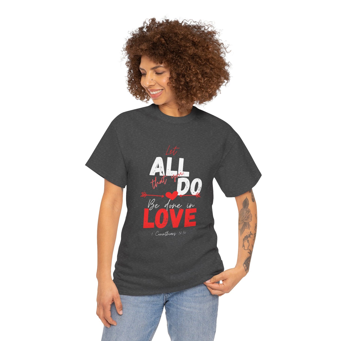 1 Corinthians 16:14 Let All You Do Be Done in Love, Love-Inspired Unisex Heavy Cotton Tee, Perfect for Gifts, Valentine’s Day, Casual Wear, Everyday Comfort, Self-Love Statement