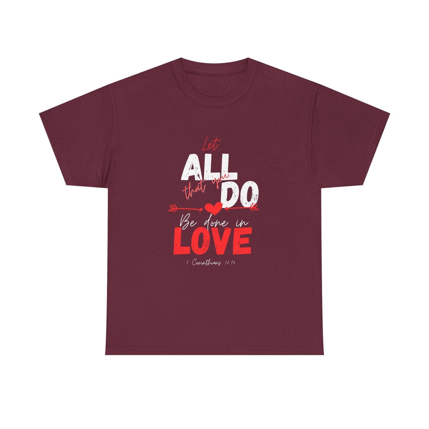 1 Corinthians 16:14 Let All You Do Be Done in Love, Love-Inspired Unisex Heavy Cotton Tee, Perfect for Gifts, Valentine’s Day, Casual Wear, Everyday Comfort, Self-Love Statement