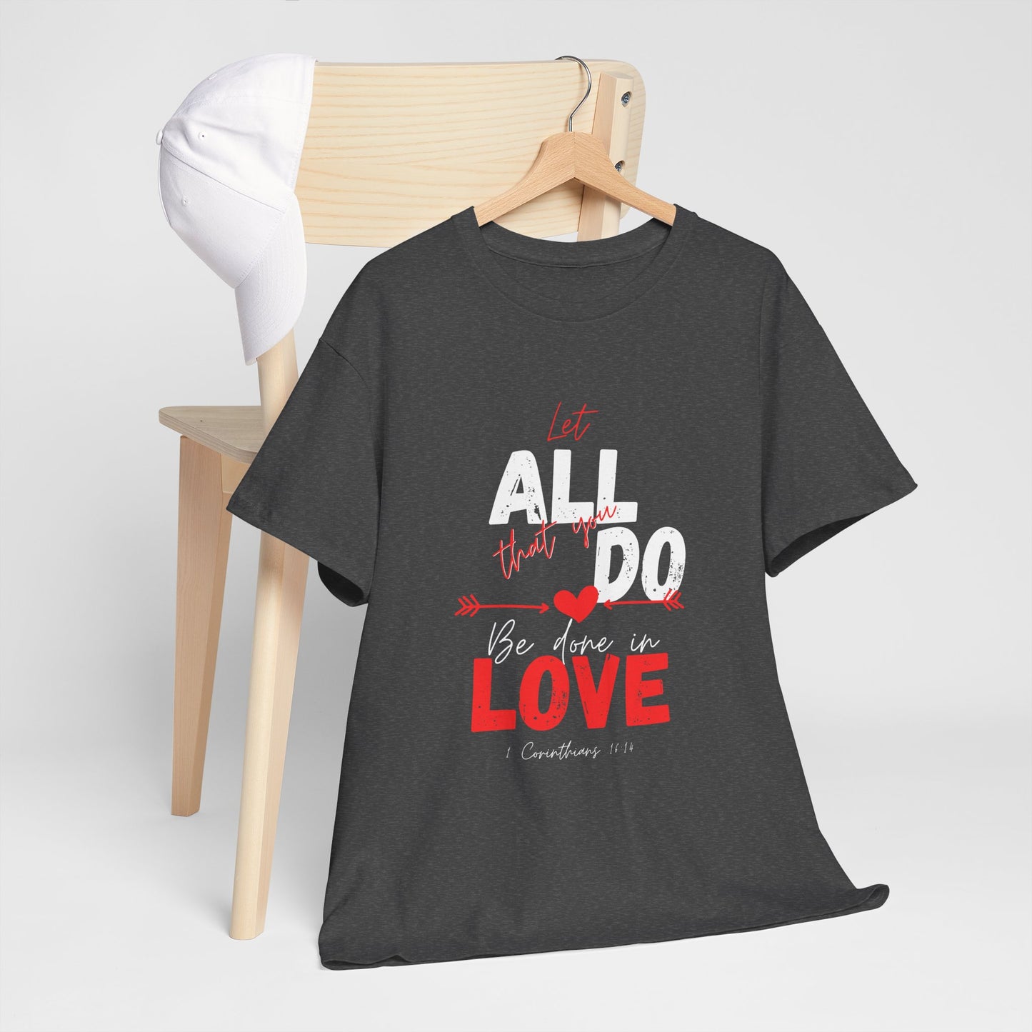 1 Corinthians 16:14 Let All You Do Be Done in Love, Love-Inspired Unisex Heavy Cotton Tee, Perfect for Gifts, Valentine’s Day, Casual Wear, Everyday Comfort, Self-Love Statement