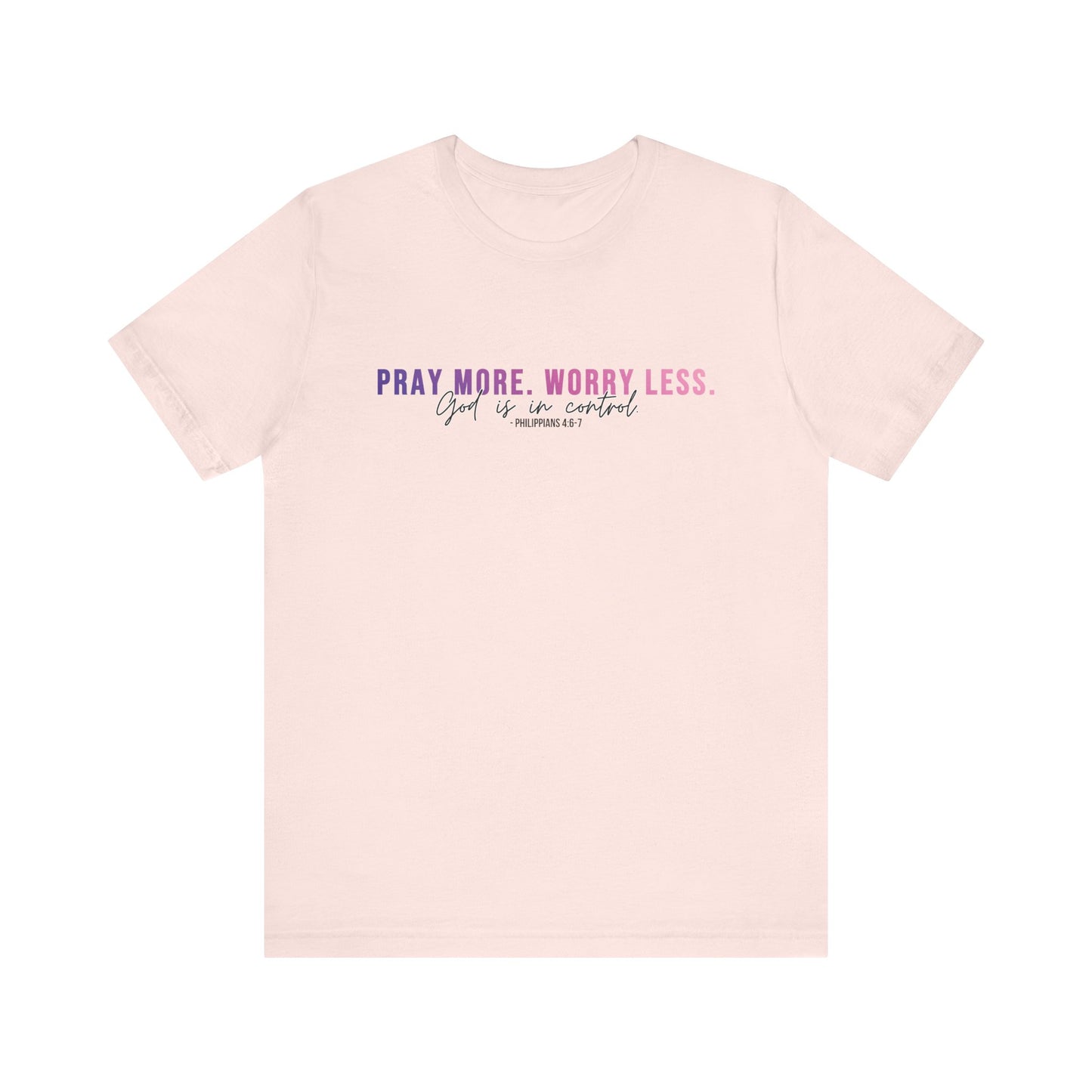 Pray More Worry Less 1.0 Unisex Tee, Inspirational Shirt, Casual Everyday Wear, Faith-Based Gift, Uplifting Fashion