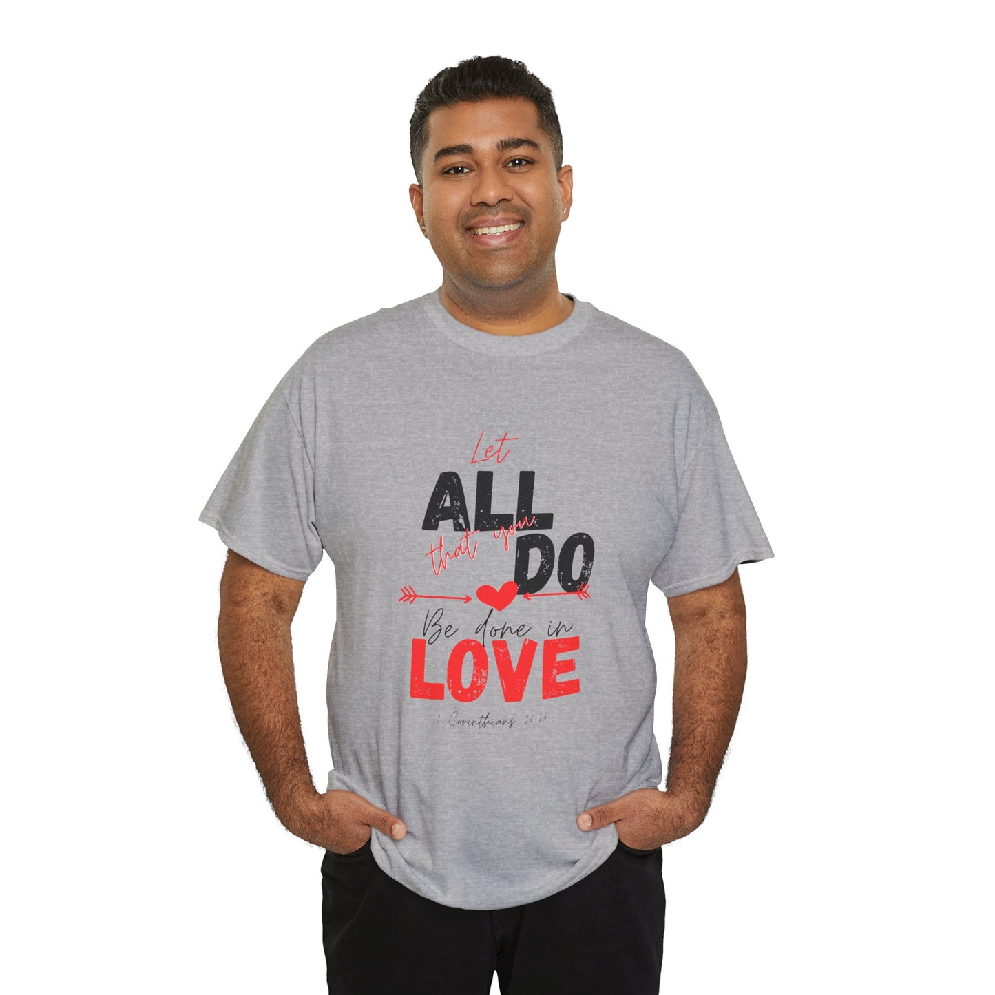1 Corinthians 16:14 Let All You Do Be Done in Love, Love-Inspired Unisex Heavy Cotton Tee, Perfect for Gifts, Valentine’s Day, Casual Wear, Everyday Comfort, Self-Love Statement