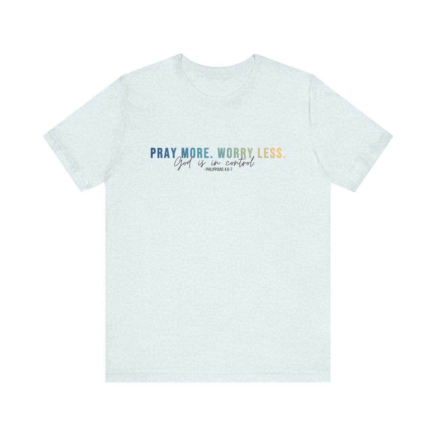 Pray More Worry Less 1.0 Unisex Tee, Inspirational Shirt, Casual Everyday Wear, Faith-Based Gift, Uplifting Fashion