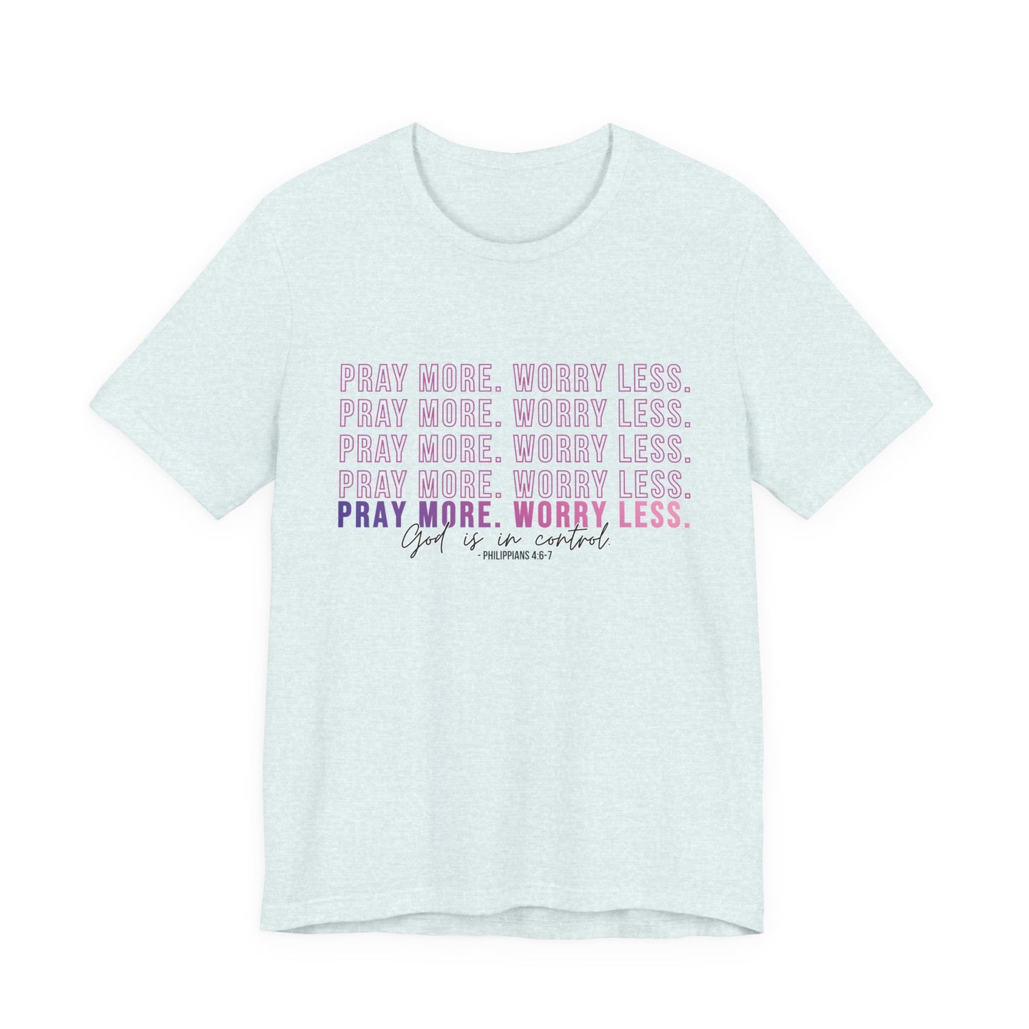 Pray More Worry Less Unisex Tee, Inspirational Shirt, Casual Everyday Wear, Faith-Based Gift, Uplifting Fashion