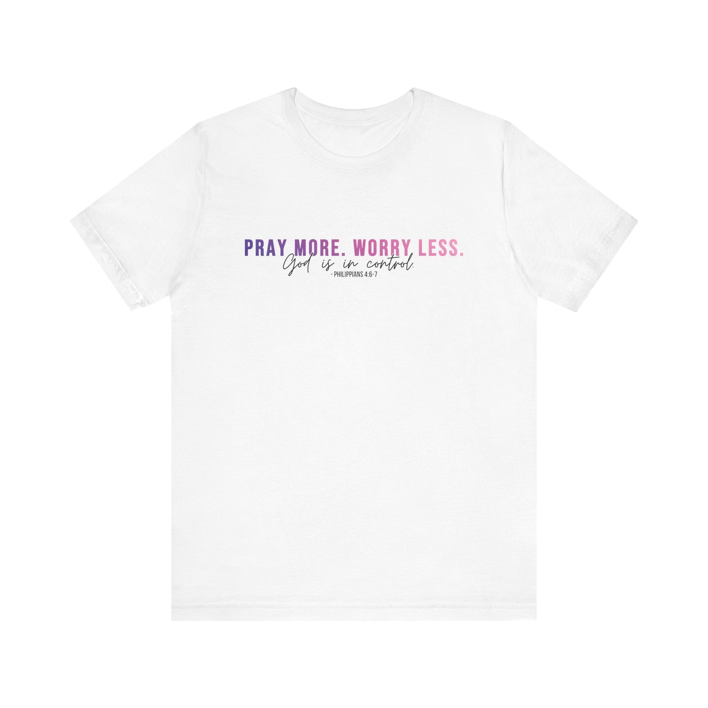 Pray More Worry Less 1.0 Unisex Tee, Inspirational Shirt, Casual Everyday Wear, Faith-Based Gift, Uplifting Fashion