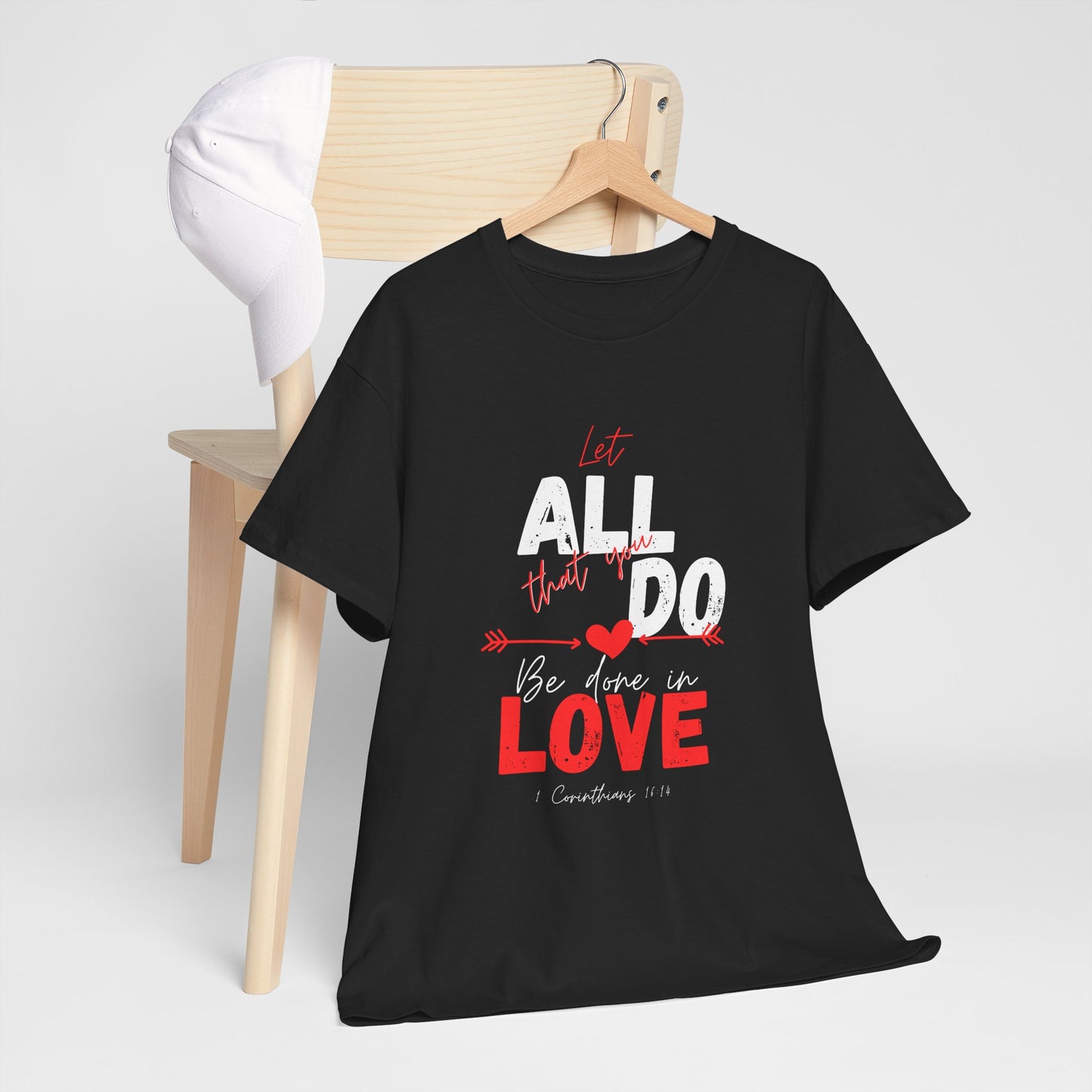 1 Corinthians 16:14 Let All You Do Be Done in Love, Love-Inspired Unisex Heavy Cotton Tee, Perfect for Gifts, Valentine’s Day, Casual Wear, Everyday Comfort, Self-Love Statement