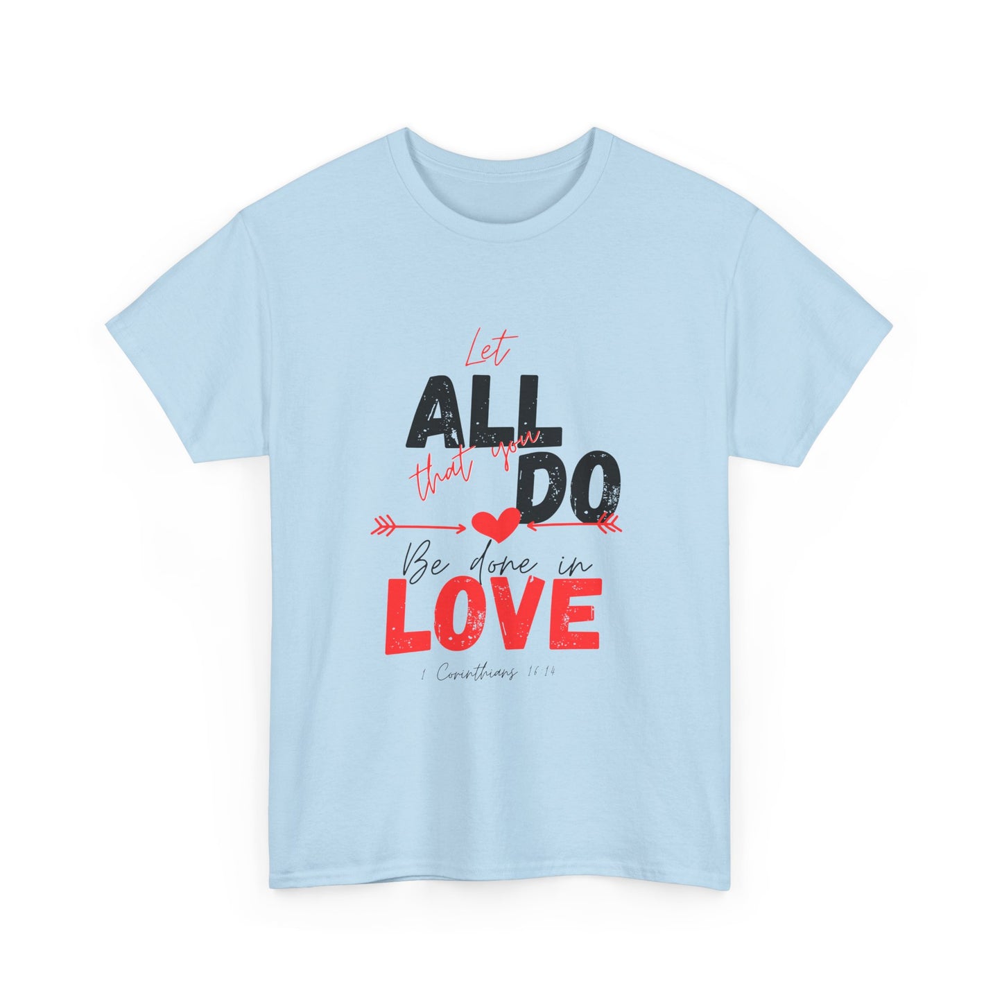 1 Corinthians 16:14 Let All You Do Be Done in Love, Love-Inspired Unisex Heavy Cotton Tee, Perfect for Gifts, Valentine’s Day, Casual Wear, Everyday Comfort, Self-Love Statement