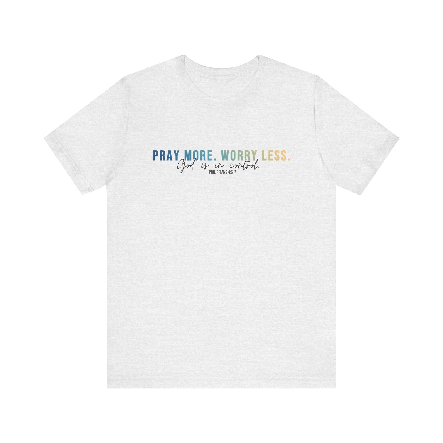 Pray More Worry Less 1.0 Unisex Tee, Inspirational Shirt, Casual Everyday Wear, Faith-Based Gift, Uplifting Fashion