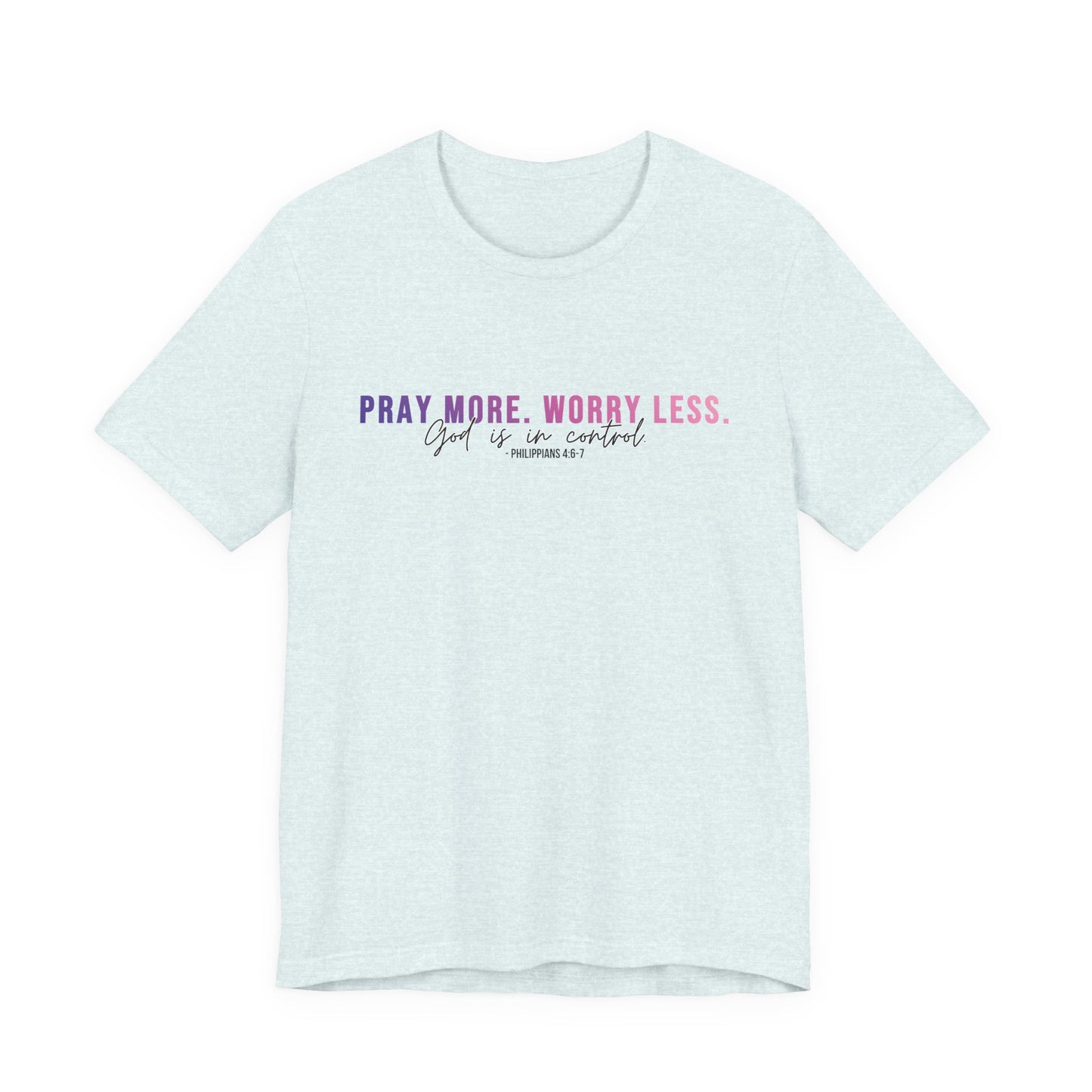Pray More Worry Less 1.0 Unisex Tee, Inspirational Shirt, Casual Everyday Wear, Faith-Based Gift, Uplifting Fashion