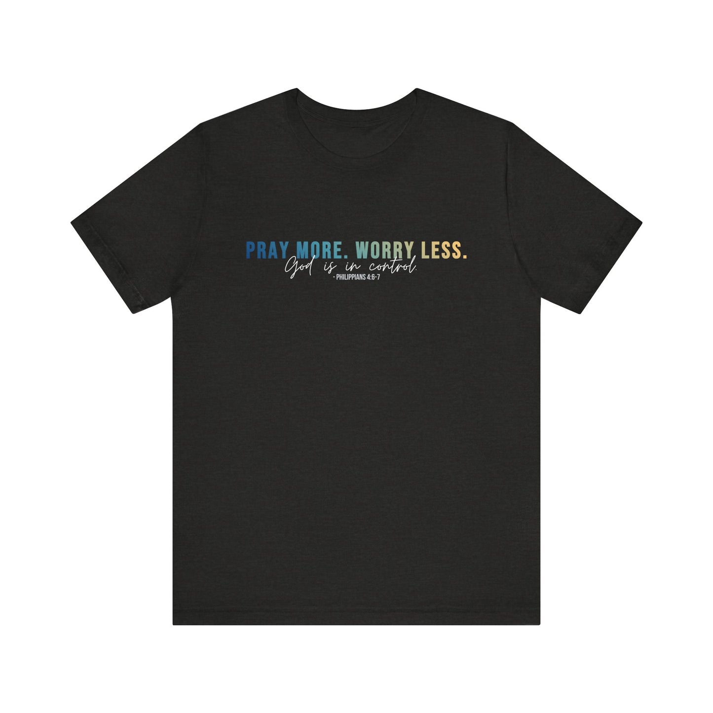 Pray More Worry Less 1.0 Unisex Tee, Inspirational Shirt, Casual Everyday Wear, Faith-Based Gift, Uplifting Fashion