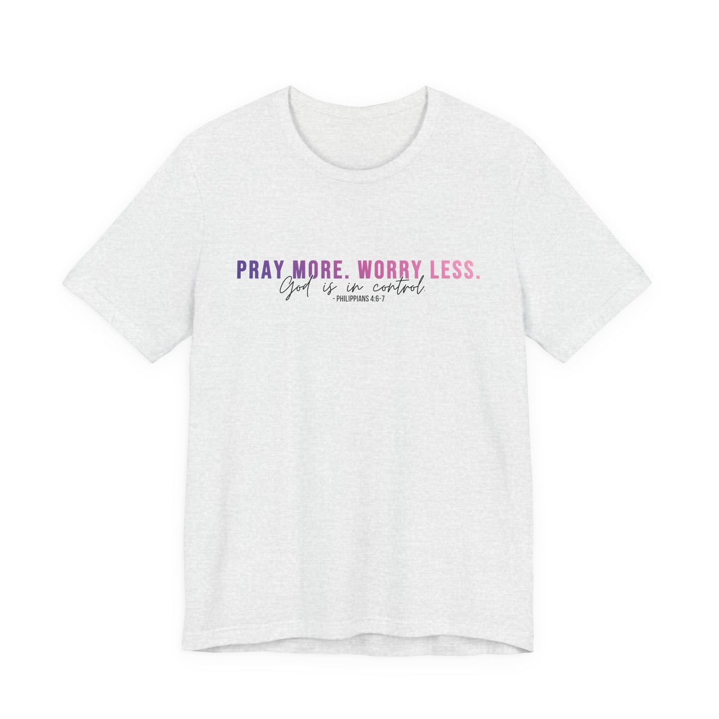 Pray More Worry Less 1.0 Unisex Tee, Inspirational Shirt, Casual Everyday Wear, Faith-Based Gift, Uplifting Fashion