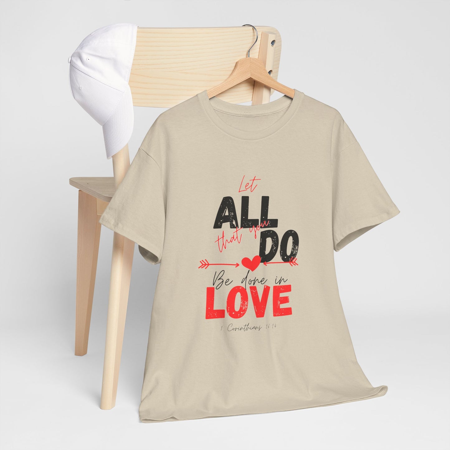 1 Corinthians 16:14 Let All You Do Be Done in Love, Love-Inspired Unisex Heavy Cotton Tee, Perfect for Gifts, Valentine’s Day, Casual Wear, Everyday Comfort, Self-Love Statement