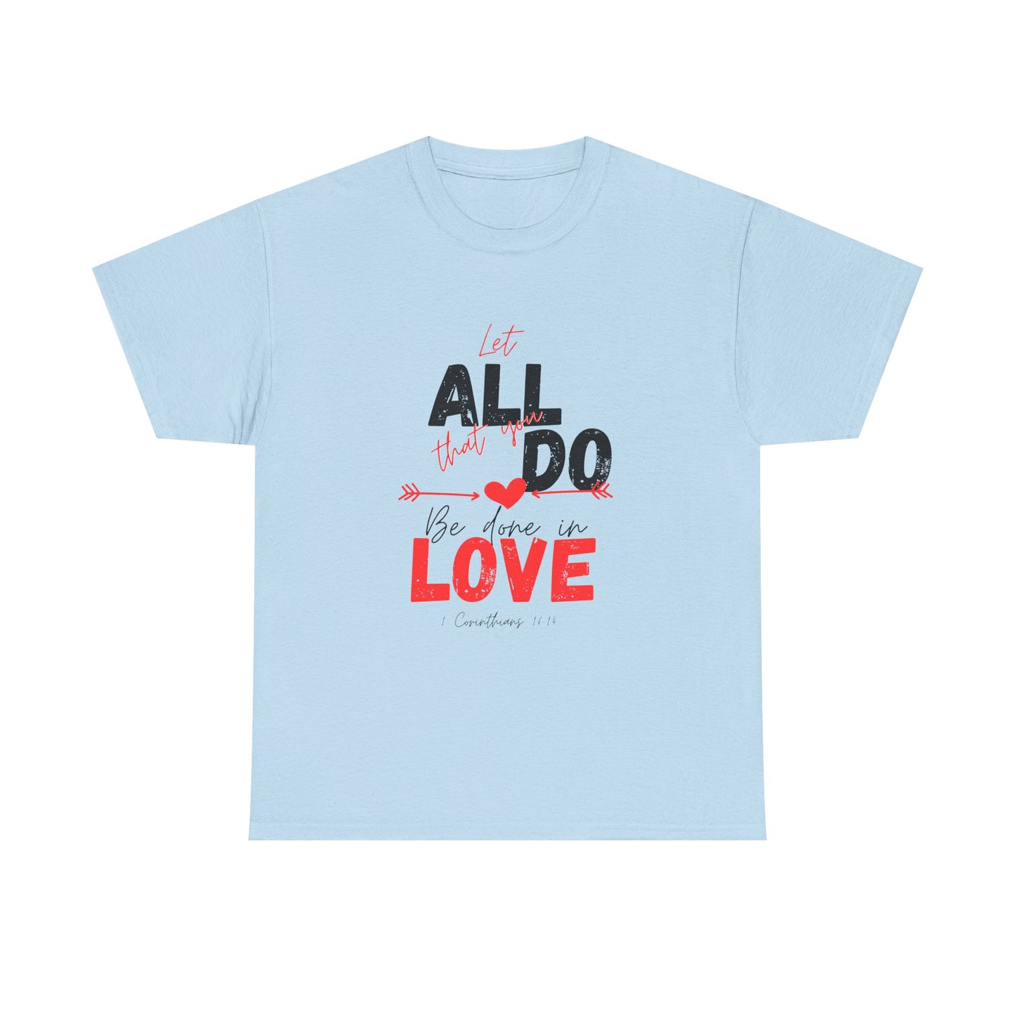 1 Corinthians 16:14 Let All You Do Be Done in Love, Love-Inspired Unisex Heavy Cotton Tee, Perfect for Gifts, Valentine’s Day, Casual Wear, Everyday Comfort, Self-Love Statement