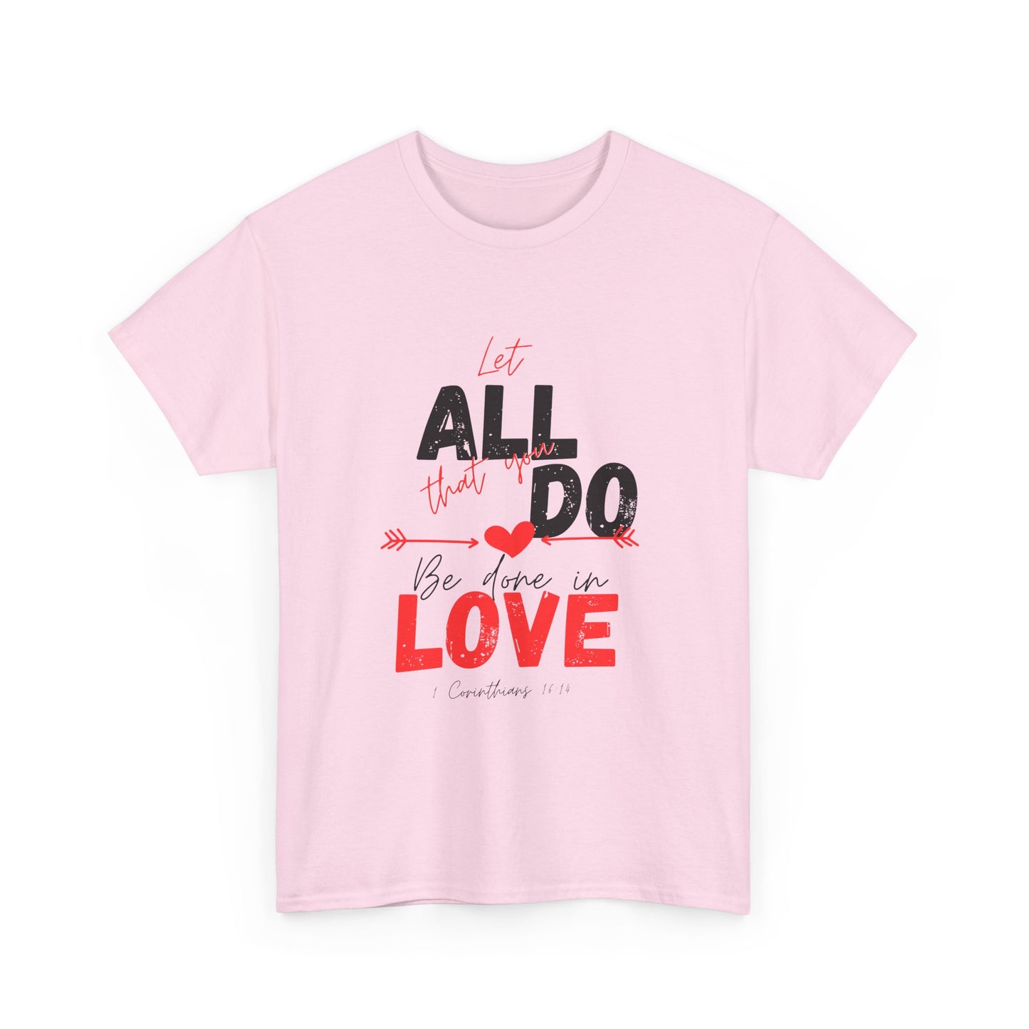 1 Corinthians 16:14 Let All You Do Be Done in Love, Love-Inspired Unisex Heavy Cotton Tee, Perfect for Gifts, Valentine’s Day, Casual Wear, Everyday Comfort, Self-Love Statement