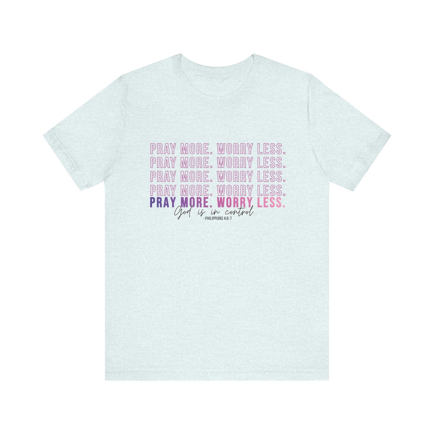 Pray More Worry Less Unisex Tee, Inspirational Shirt, Casual Everyday Wear, Faith-Based Gift, Uplifting Fashion