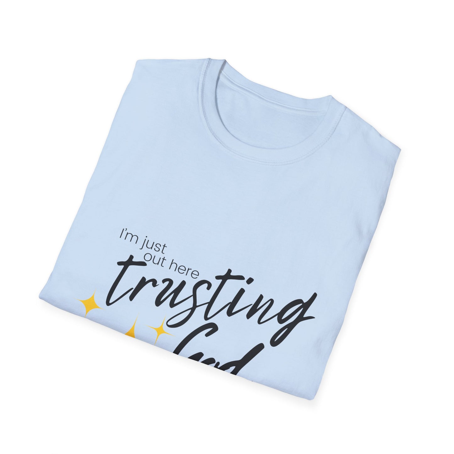 I'm Just Out Here Trusting God - Unisex Softstyle T-Shirt