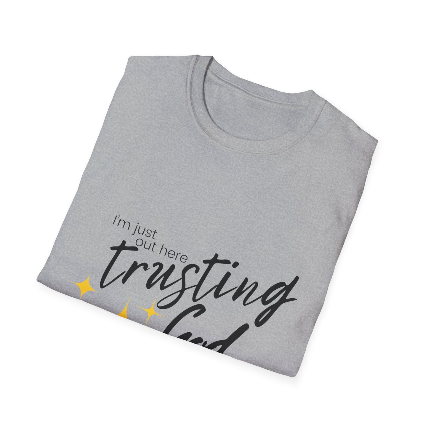 I'm Just Out Here Trusting God - Unisex Softstyle T-Shirt