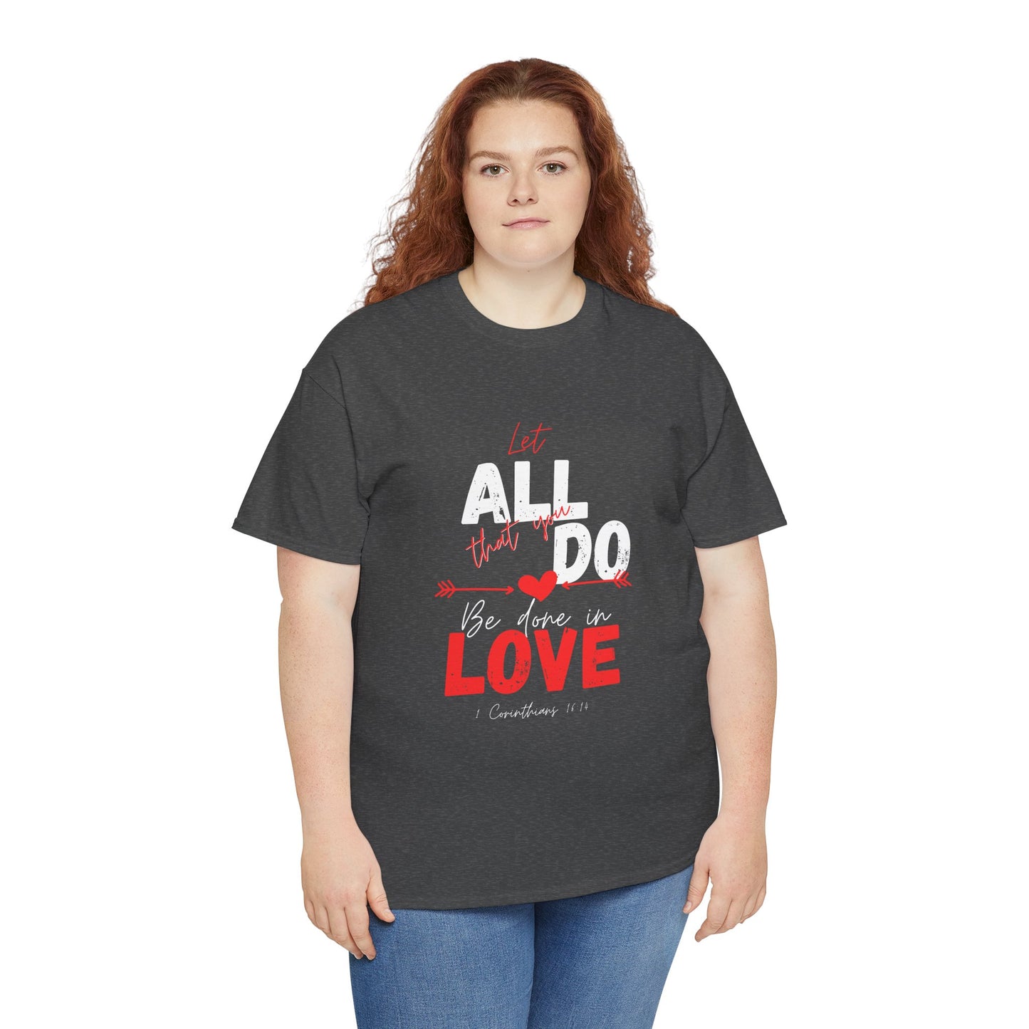 1 Corinthians 16:14 Let All You Do Be Done in Love, Love-Inspired Unisex Heavy Cotton Tee, Perfect for Gifts, Valentine’s Day, Casual Wear, Everyday Comfort, Self-Love Statement