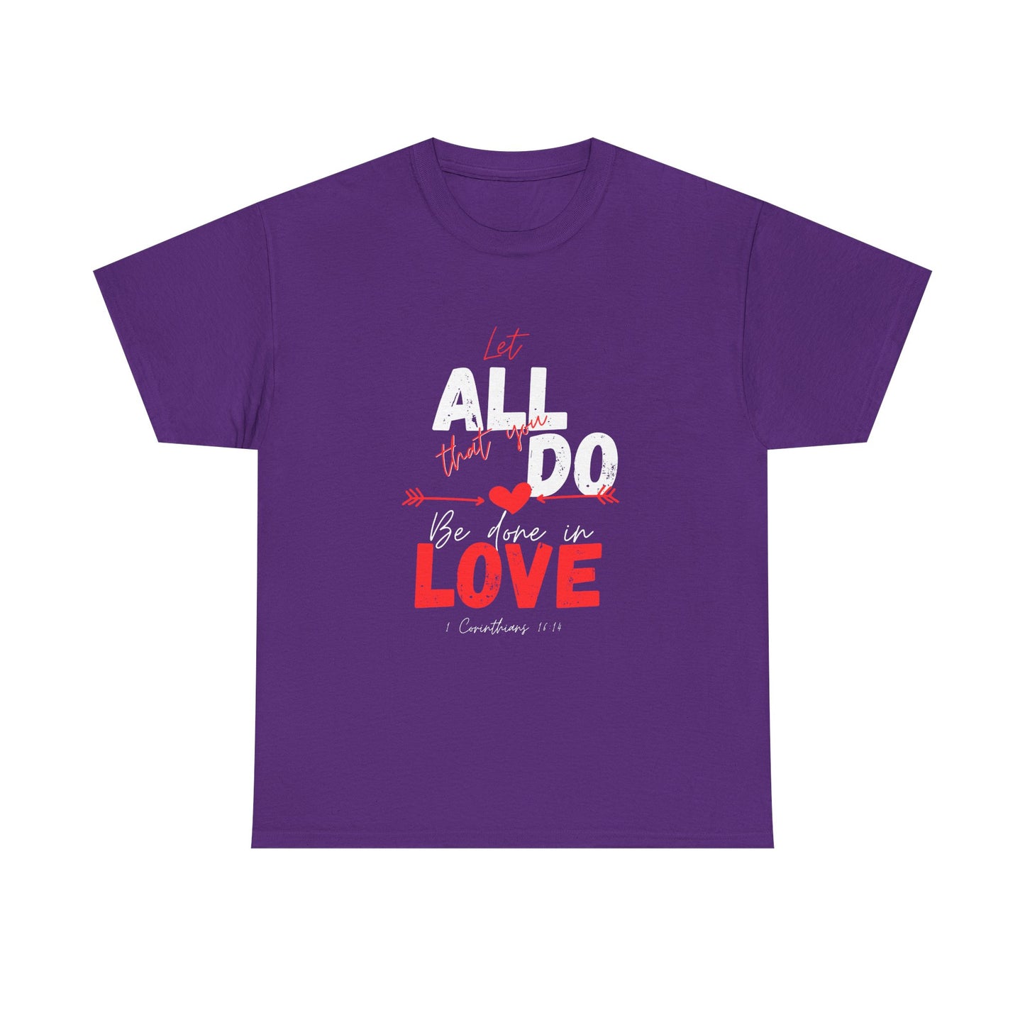 1 Corinthians 16:14 Let All You Do Be Done in Love, Love-Inspired Unisex Heavy Cotton Tee, Perfect for Gifts, Valentine’s Day, Casual Wear, Everyday Comfort, Self-Love Statement