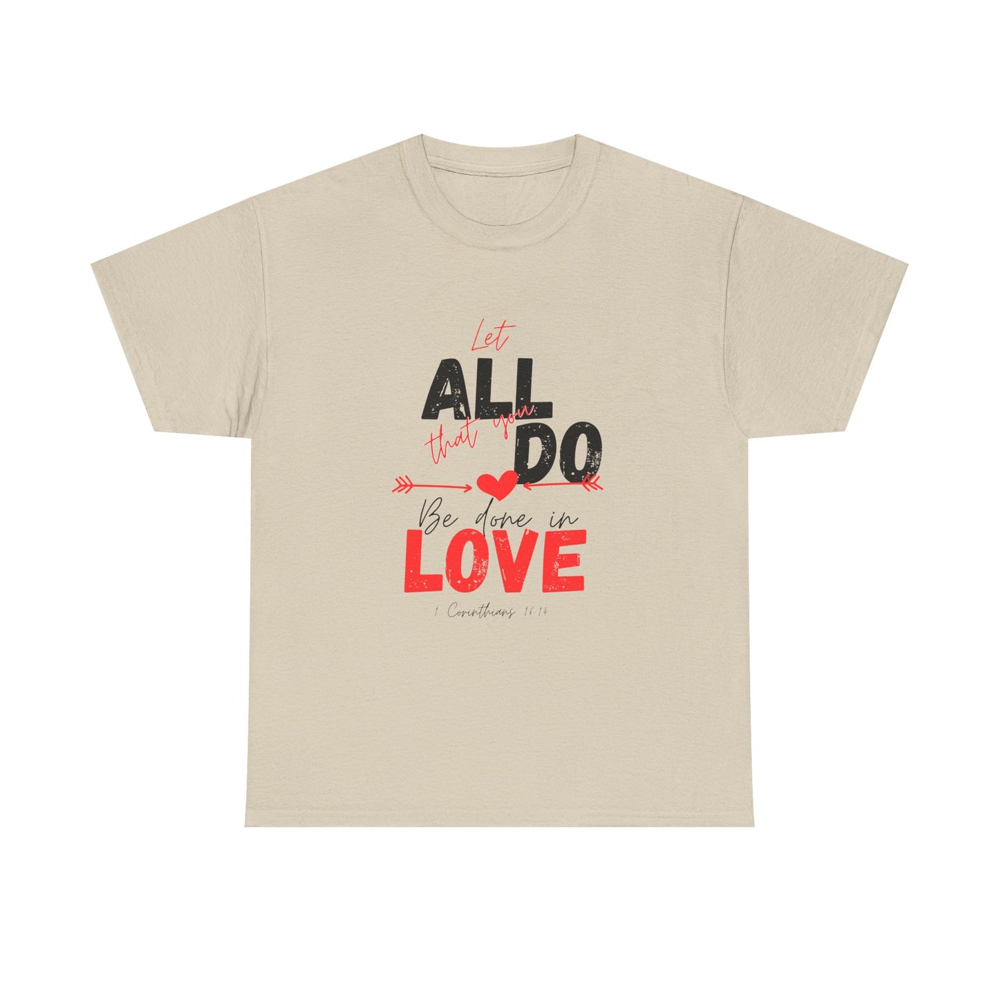 1 Corinthians 16:14 Let All You Do Be Done in Love, Love-Inspired Unisex Heavy Cotton Tee, Perfect for Gifts, Valentine’s Day, Casual Wear, Everyday Comfort, Self-Love Statement