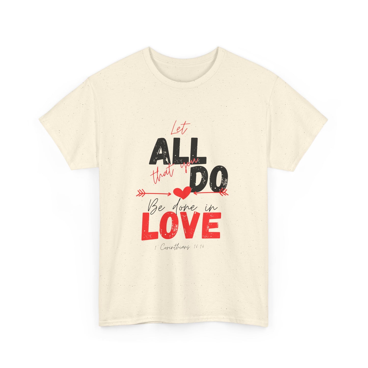 1 Corinthians 16:14 Let All You Do Be Done in Love, Love-Inspired Unisex Heavy Cotton Tee, Perfect for Gifts, Valentine’s Day, Casual Wear, Everyday Comfort, Self-Love Statement
